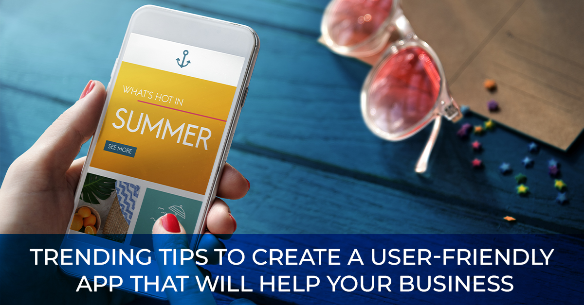 Trending Tips to create a user-friendly app that will help your business