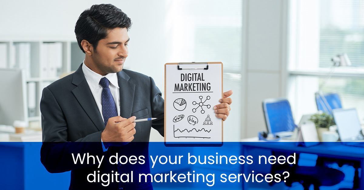 Why does your business need digital marketing services? 