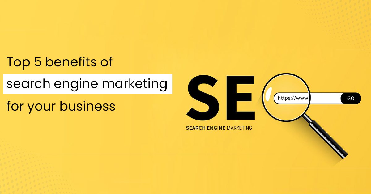benefits of search engine marketing for your business