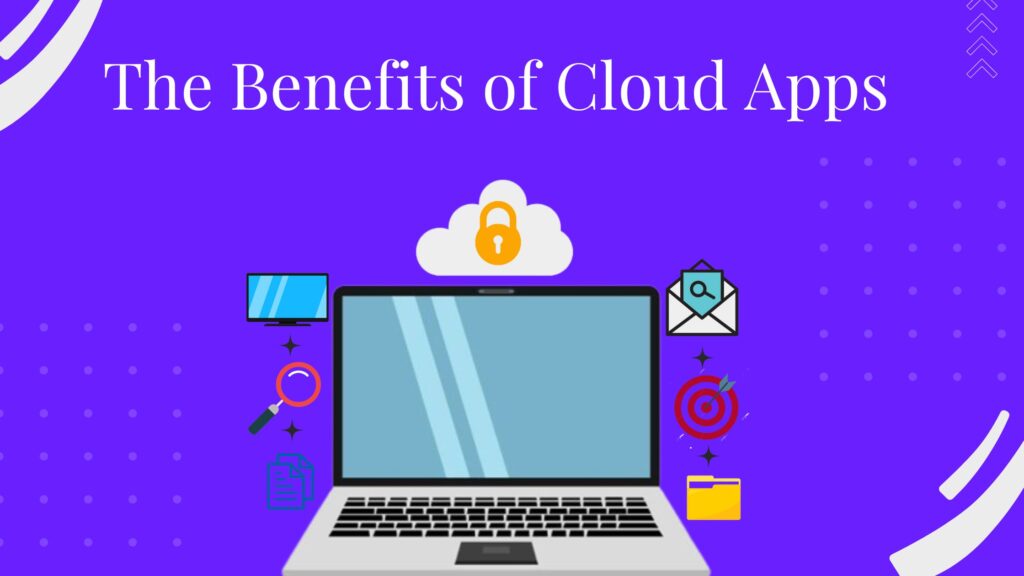 benefits of cloud apps 
