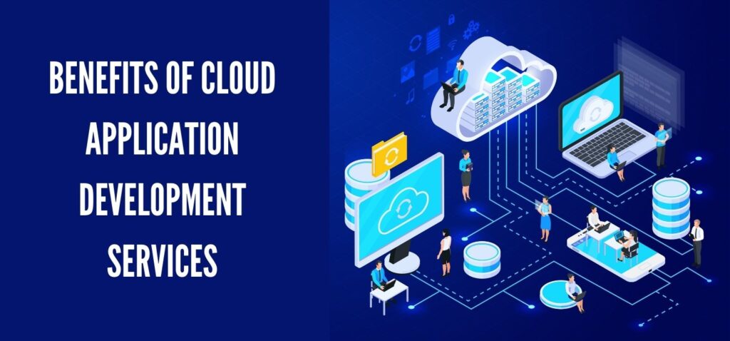 Benefits of Cloud Application Development Services