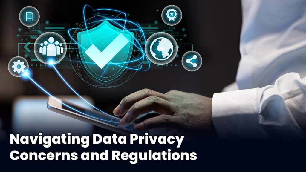 Navigating Data Privacy Concerns and Regulations