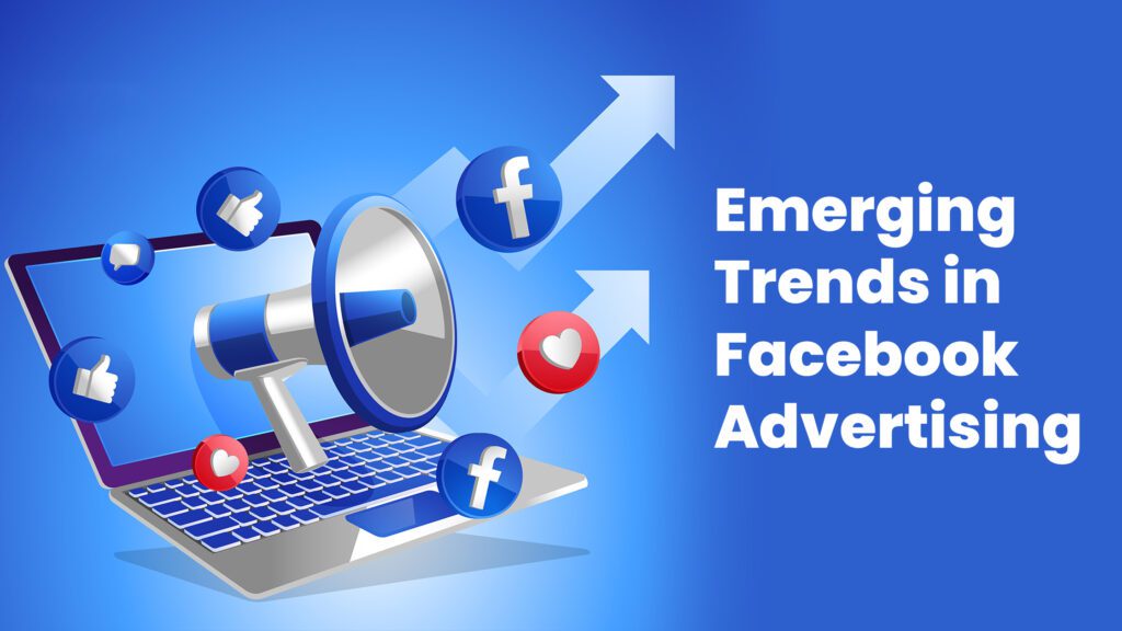 Emerging Trends in Facebook Advertising