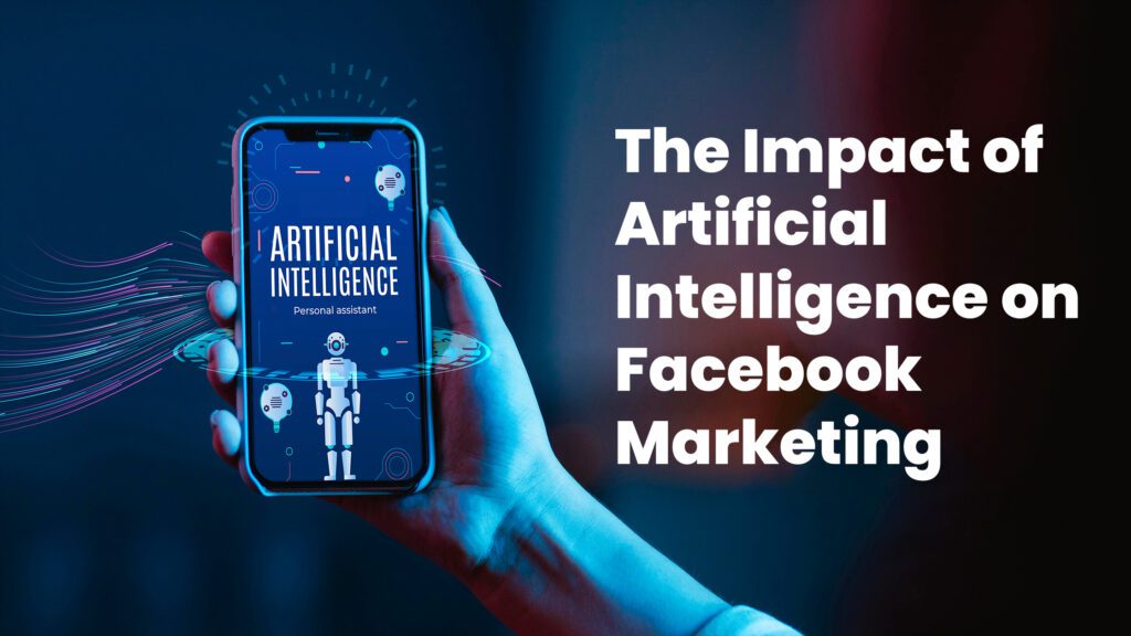 The Impact of Artificial Intelligence on Facebook Marketing