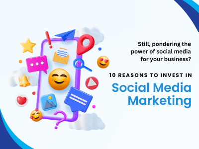 10 Reasons to Invest in Social Media Marketing