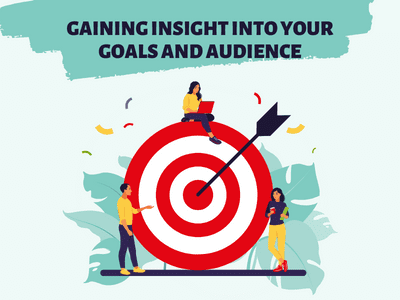 Understanding Your Goals and Audience